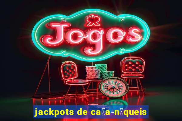 jackpots de ca莽a-n铆queis