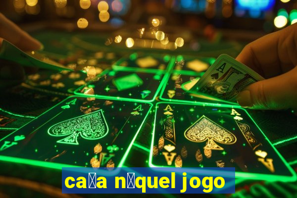 ca莽a n铆quel jogo