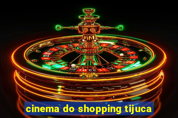 cinema do shopping tijuca