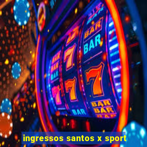 ingressos santos x sport