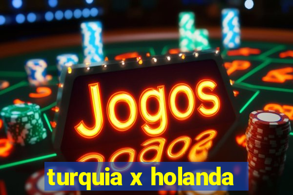 turquia x holanda