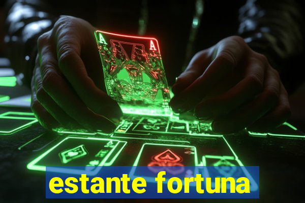 estante fortuna