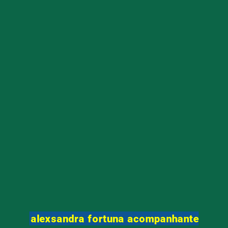 alexsandra fortuna acompanhante