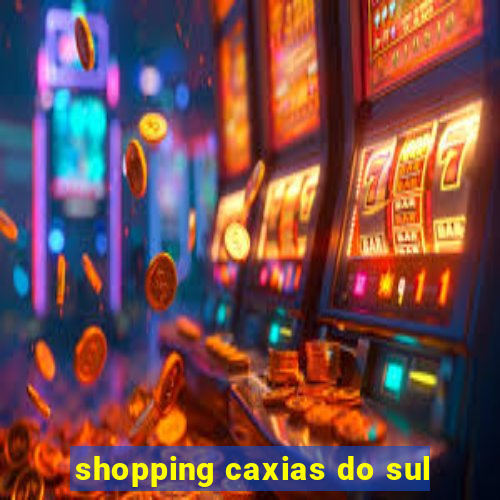 shopping caxias do sul