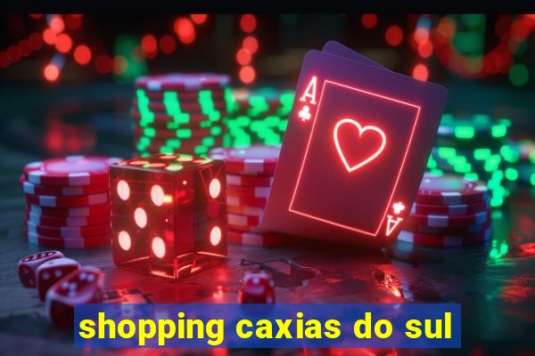 shopping caxias do sul