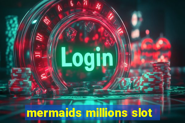 mermaids millions slot