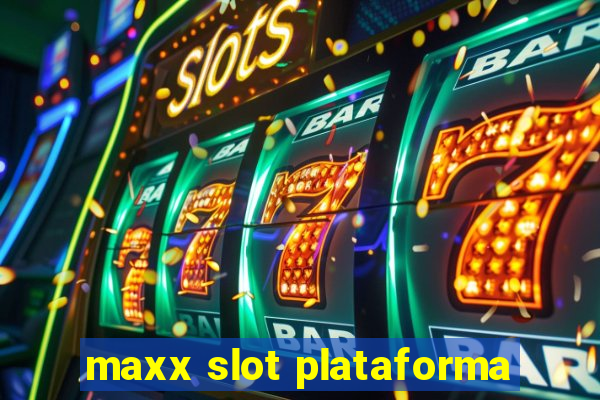 maxx slot plataforma