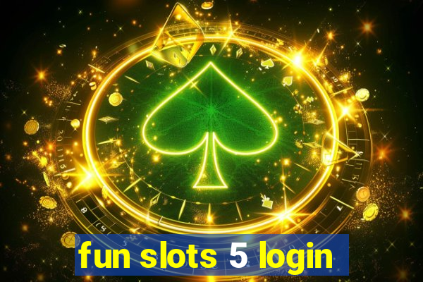 fun slots 5 login