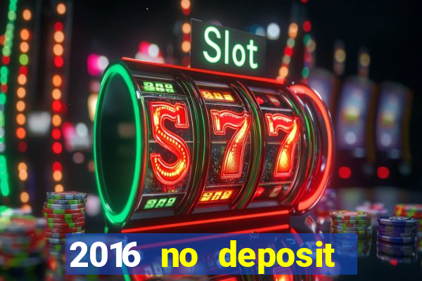 2016 no deposit bonus casinos