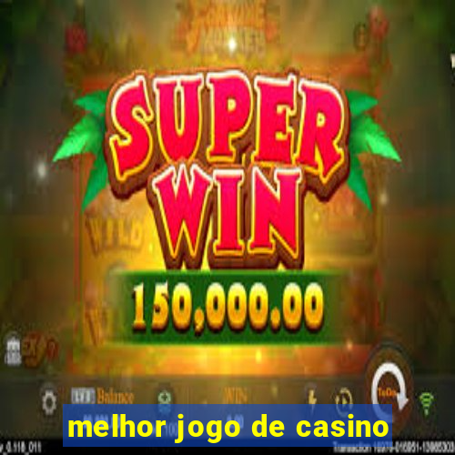 melhor jogo de casino