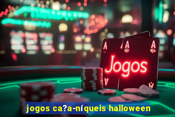 jogos ca?a-níqueis halloween