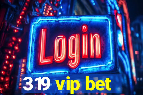 319 vip bet