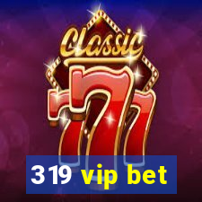 319 vip bet