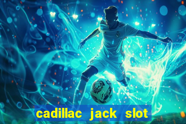 cadillac jack slot machines online