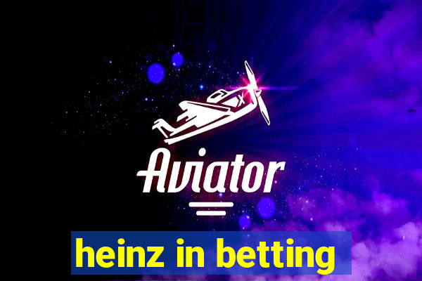 heinz in betting