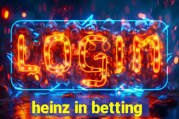 heinz in betting