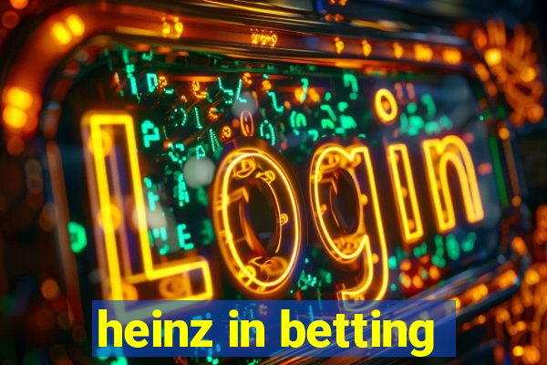 heinz in betting