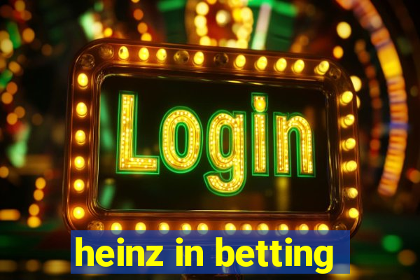 heinz in betting