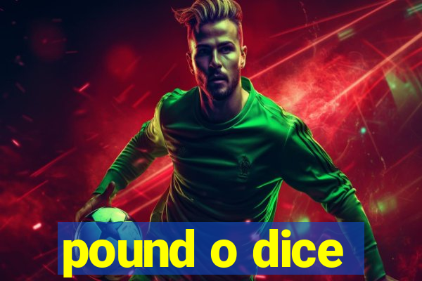 pound o dice