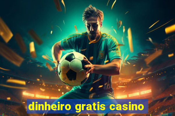 dinheiro gratis casino