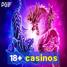 18+ casinos