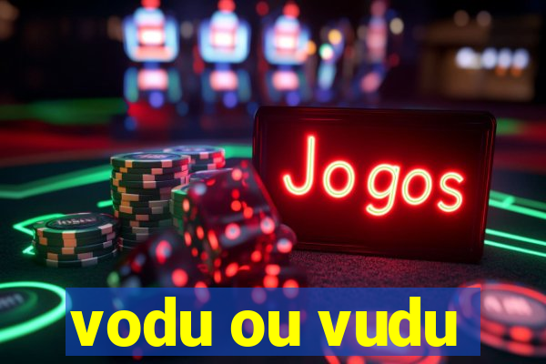 vodu ou vudu