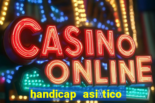 handicap asi谩tico 0.0 0 5