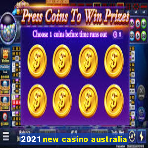 2021 new casino australia