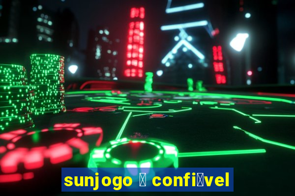 sunjogo 茅 confi谩vel