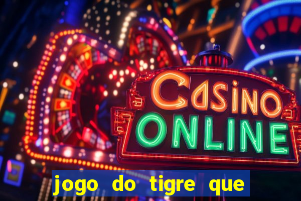 jogo do tigre que d谩 b么nus