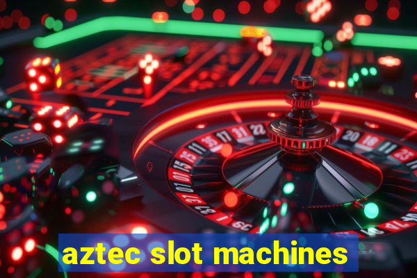 aztec slot machines