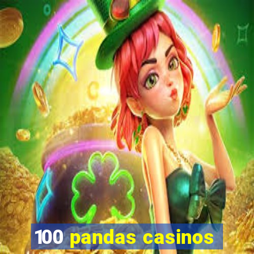 100 pandas casinos