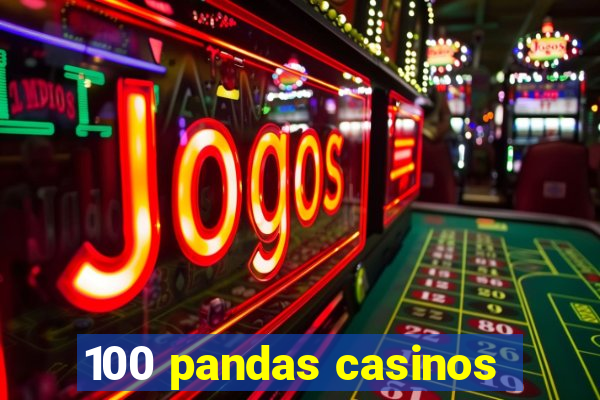 100 pandas casinos