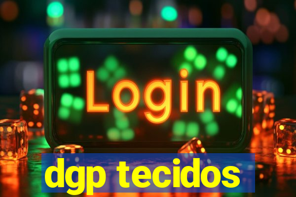 dgp tecidos