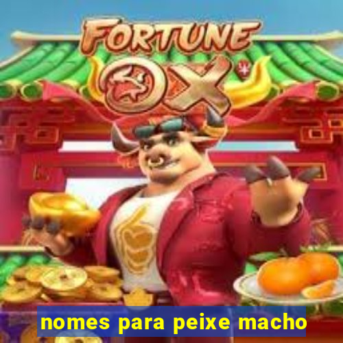 nomes para peixe macho