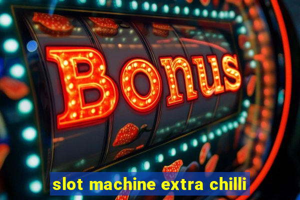 slot machine extra chilli