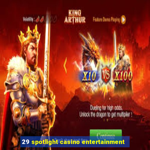 29 spotlight casino entertainment