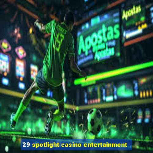 29 spotlight casino entertainment