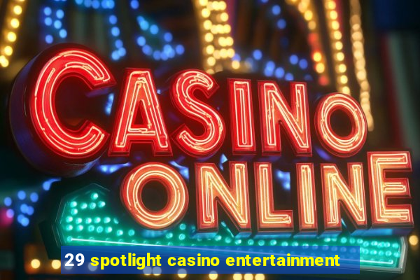 29 spotlight casino entertainment