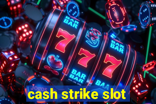 cash strike slot