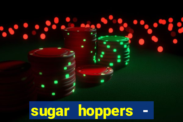 sugar hoppers - coin 777 start