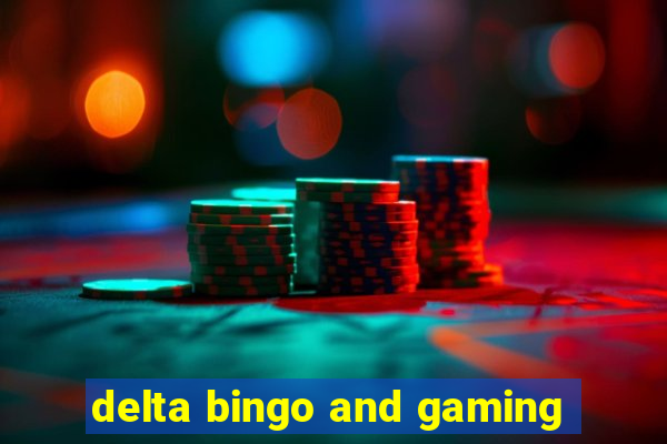 delta bingo and gaming