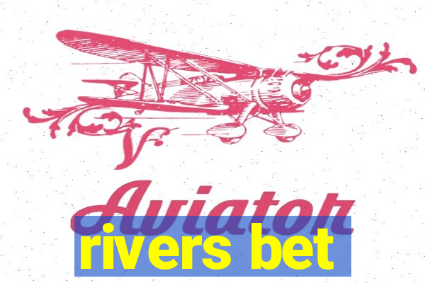 rivers bet