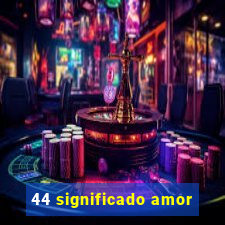 44 significado amor