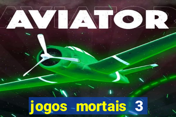 jogos mortais 3 filme completo dublado