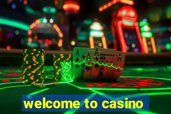 welcome to casino