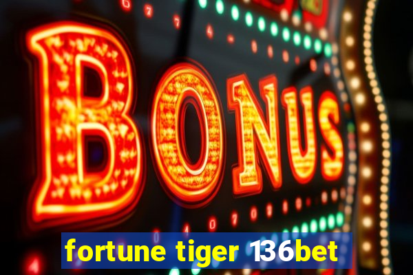 fortune tiger 136bet