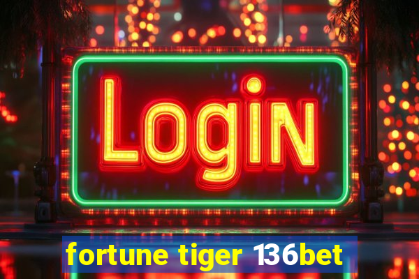 fortune tiger 136bet