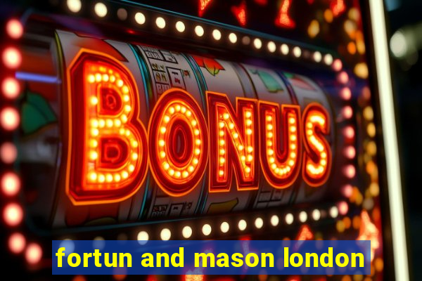 fortun and mason london