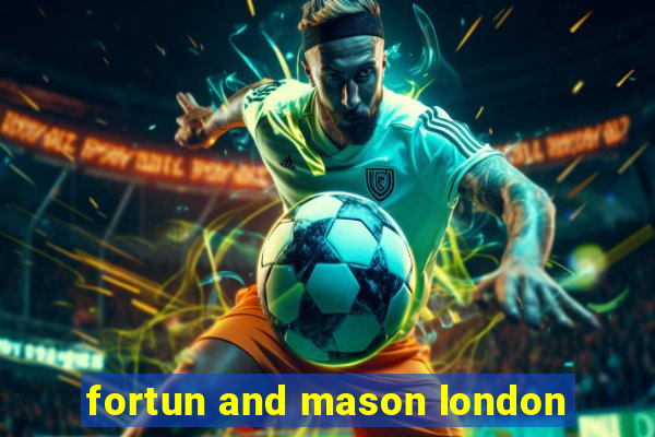 fortun and mason london